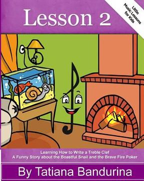 portada Little Music Lessons for Kids: Lesson 2: Learning How to Write a Treble Clef - A Funny Story about the Boastful Snail and the Brave Fire Poker (en Inglés)