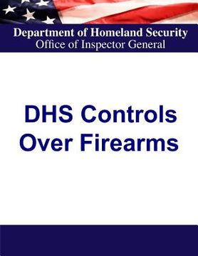portada Department of Homeland Security Controls Over Firearms (en Inglés)