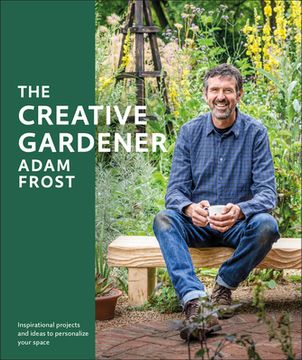 portada The Creative Gardener: Inspiration and Advice to Create the Space you Want 
