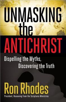 portada unmasking the antichrist: dispelling the myths, discovering the truth (en Inglés)