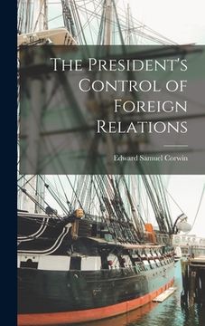 portada The President's Control of Foreign Relations (en Inglés)