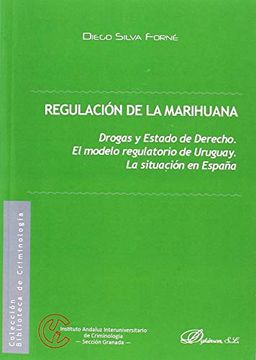 portada Regulación de la Marihuana: Drogas y Estado de Derecho. El Modelo Regulatorio de Uruguay. La Situación en España (in Spanish)