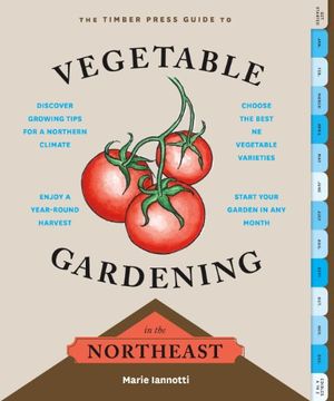 portada The Timber Press Guide to Vegetable Gardening in the Northeast (Regional Vegetable Gardening Series)