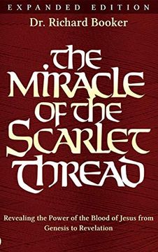 portada The Miracle of the Scarlet Thread Expanded Edition: Revealing the Power of the Blood of Jesus From Genesis to Revelation (en Inglés)