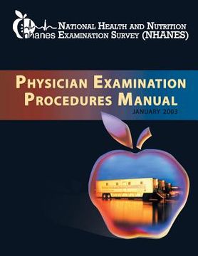 portada National Health and Nutrition Examination Survey: Physician Examination Procedures Manual (en Inglés)