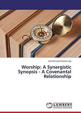 portada Worship: A Synergistic Synopsis - A Covenantal Relationship