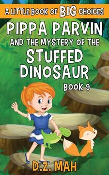 portada Pippa Parvin and the Mystery of the Stuffed Dinosaur: A Little Book of BIG Choices (en Inglés)