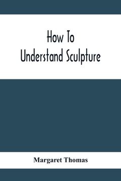portada How To Understand Sculpture (en Inglés)