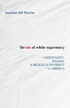 portada The Sin of White Supremacy: Christianity, Racism, and Religious Diversity in America