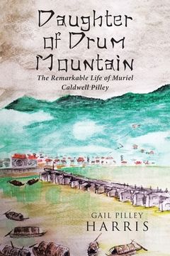 portada Daughter of Drum Mountain: The remarkable life of Muriel Caldwell Pilley