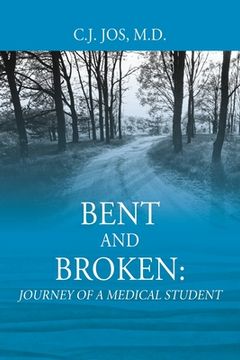 portada Bent and Broken: Journey of a Medical Student (en Inglés)