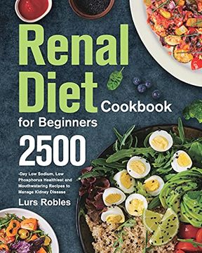 portada Renal Diet Cookbook for Beginners: 2500-Day low Sodium, low Phosphorus Healthiest and Mouthwatering Recipes to Manage Kidney Disease (in English)
