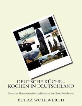portada Deutsche Küche - kochen in Deutschland: Deutsche Hausmannskost aufbereitet von Petra Wohlwerth (en Alemán)