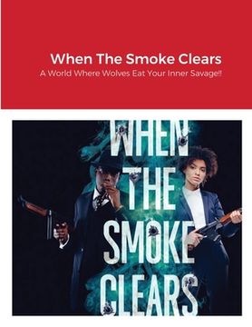 portada When The Smoke Clears: A World Where Wolves Eat Your Inner Savage!! (en Inglés)