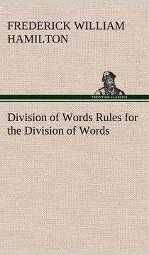 portada division of words rules for the division of words at the ends of lines, with remarks on spelling, syllabication and pronunciation
