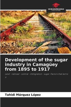 portada Development of the sugar industry in Camagüey from 1895 to 1917 (en Inglés)