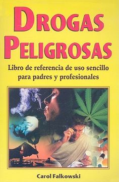 portada Drogas Peligrosas: Libro de Referencia de USO Sencillo Para Padres y Profesionales (in Spanish)