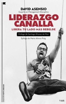 Liderazgo Canalla: Libera tu lado más rebelde (Nuevo Liderazgo)