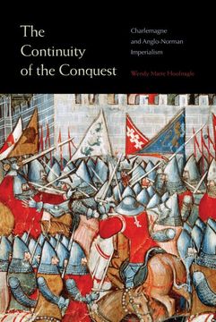 portada The Continuity of the Conquest: Charlemagne and Anglo-Norman Imperialism (en Inglés)