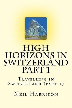 portada High Horizons in Switzerland Part 1: Travelling in Switzerland (part 1) (en Inglés)