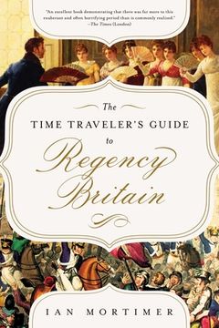 portada The Time Traveler's Guide to Regency Britain: A Handbook for Visitors to 1789-1830 (en Inglés)