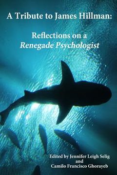 portada A Tribute to James Hillman: Reflections on a Renegade Psychologist (in English)