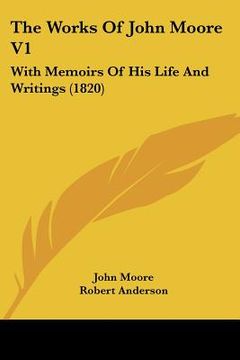 portada the works of john moore v1: with memoirs of his life and writings (1820) (en Inglés)