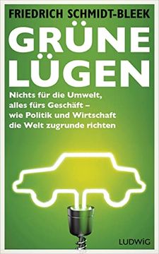 portada Grüne Lügen: Nichts für die Umwelt, Alles Fürs Geschäft - wie Politik und Wirtschaft die Welt Zugrunde Richten 