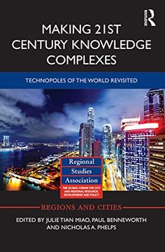 portada Making 21St Century Knowledge Complexes: Technopoles of the World Revisited (Regions and Cities) (in English)