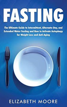 portada Fasting: The Ultimate Guide to Intermittent, Alternate-Day, and Extended Water Fasting and how to Activate Autophagy for Weight Loss and Anti-Aging 