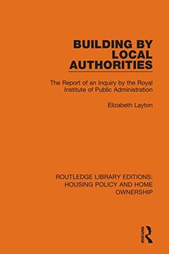 portada Building by Local Authorities: The Report of an Inquiry by the Royal Institute of Public Administration Into the Organization of Building Construction. Editions: Housing Policy and Home Ownership) (en Inglés)