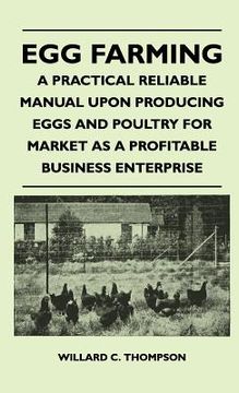 portada egg farming - a practical reliable manual upon producing eggs and poultry for market as a profitable business enterprise (en Inglés)