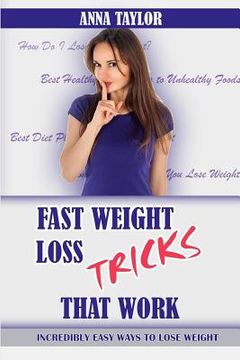 portada Fast Weight Loss Tricks That Work: Incredibly Easy Ways to Lose Weight Fast + 7-Day Meal Plan (en Inglés)