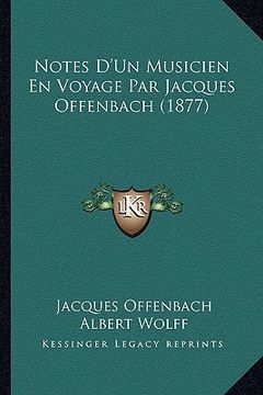 portada Notes D'Un Musicien En Voyage Par Jacques Offenbach (1877) (en Francés)