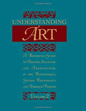 portada Understanding Art: A Reference Guide to Painting, Sculpture and Architecture in the Romanesque, Gothic, Renaissance and Baroque Periods