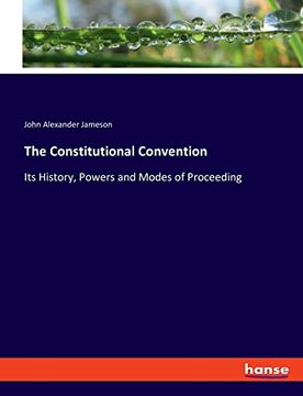 portada The Constitutional Convention: Its History, Powers and Modes of Proceeding (in English)