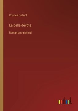 portada La belle dévote: Roman anti-clérical (en Francés)