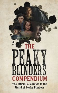portada The Peaky Blinders Compendium: The Official A-Z Guide to the World of Peaky Blinders (in English)