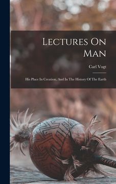 portada Lectures On Man: His Place In Creation, And In The History Of The Earth (in English)