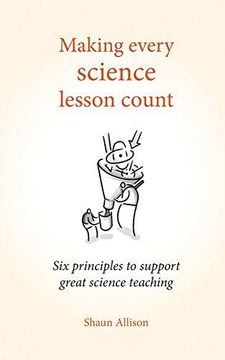 portada Making Every Science Lesson Count: Six Principles to Support Great Teaching and Learning (Paperback) (en Inglés)