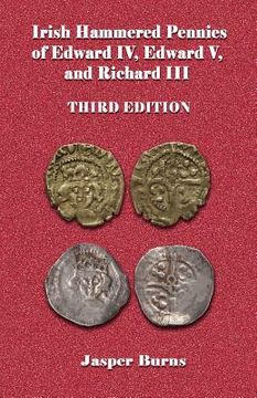 portada Irish Hammered Pennies of Edward IV, Edward V, and Richard III, Third Edition (in English)