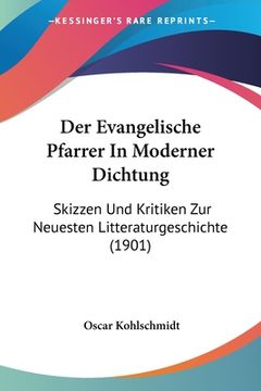 portada Der Evangelische Pfarrer In Moderner Dichtung: Skizzen Und Kritiken Zur Neuesten Litteraturgeschichte (1901) (in German)