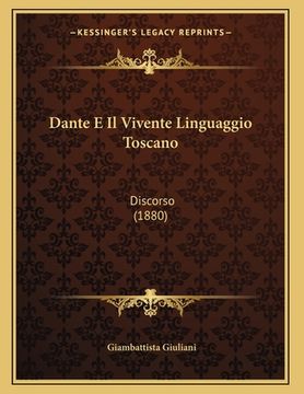 portada Dante E Il Vivente Linguaggio Toscano: Discorso (1880) (en Italiano)