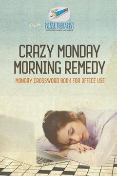 portada Crazy Monday Morning Remedy Monday Crossword Book for Office Use (en Inglés)