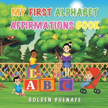 portada My First Alphabet Affirmations Book: Positive Affirmations Can Change the Way You See Yourself and the World Around You (en Inglés)