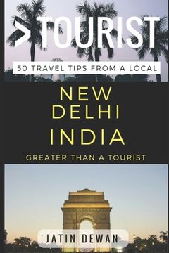 portada Greater Than a Tourist - New Delhi India: 50 Travel Tips from a Local (en Inglés)