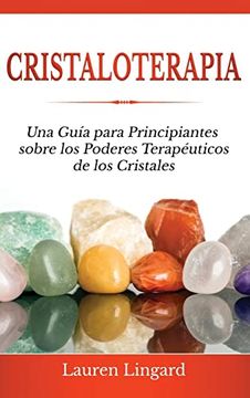 portada Cristaloterapia: Una Guía Para Principiantes Sobre los Poderes Terapéuticos de los Cristales