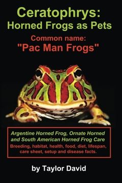 portada Ceratophrys: Horned Frogs as Pets: Common name: "Pac Man Frogs"