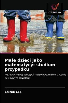 portada Male dzieci jako matematycy: studium przypadku (in Polaco)
