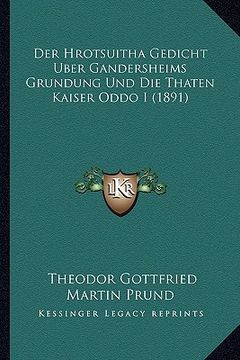 portada Der Hrotsuitha Gedicht Uber Gandersheims Grundung Und Die Thaten Kaiser Oddo I (1891) (en Alemán)